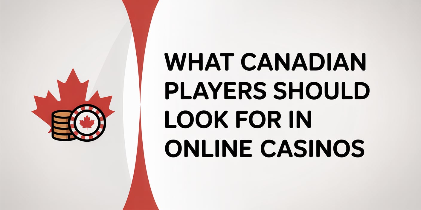 What Canadian Players Should Look For in Online Casinos